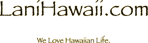 We Love Hawaiian Life / LaniHawaii.com